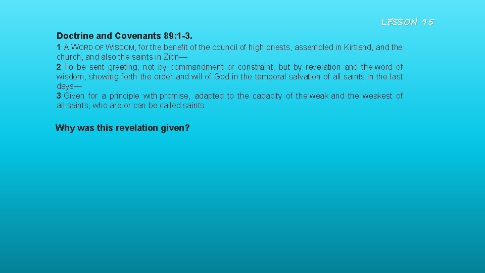 LESSON 95 Doctrine and Covenants 89: 1 -3. 1 A WORD OF WISDOM, for