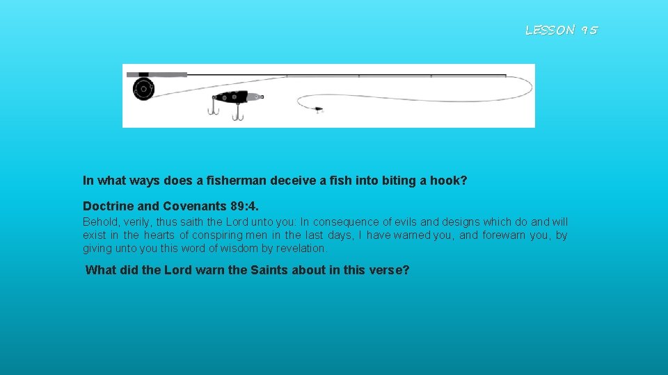 LESSON 95 In what ways does a fisherman deceive a fish into biting a