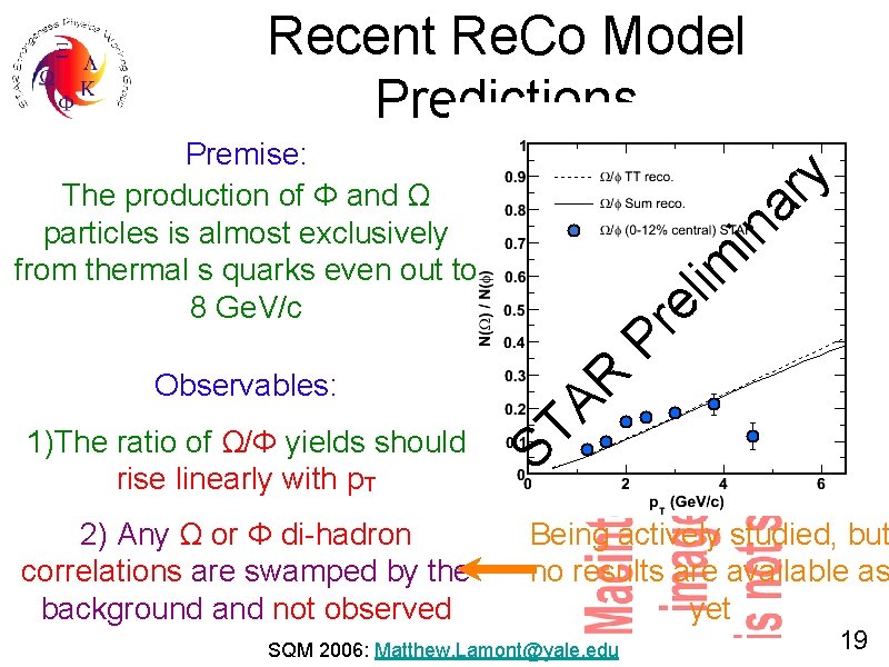 Recent Re. Co Model Predictions Premise: The production of Φ and Ω particles is