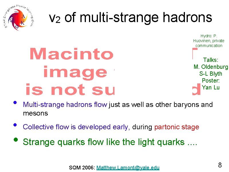 v 2 of multi-strange hadrons Hydro: P. Huovinen, private communication Talks: M. Oldenburg S-L