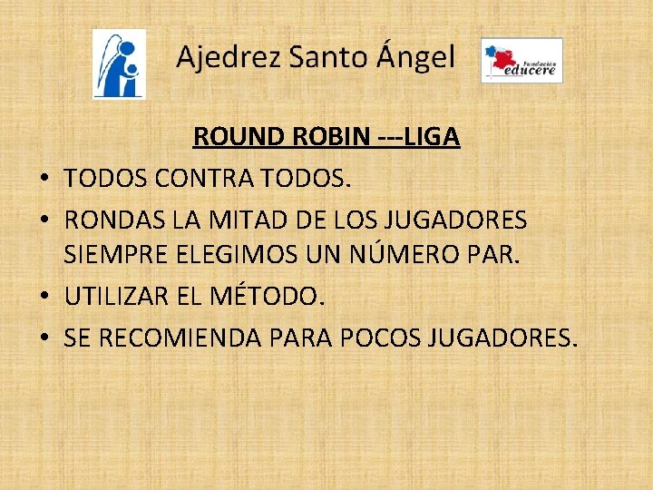  • • ROUND ROBIN ---LIGA TODOS CONTRA TODOS. RONDAS LA MITAD DE LOS