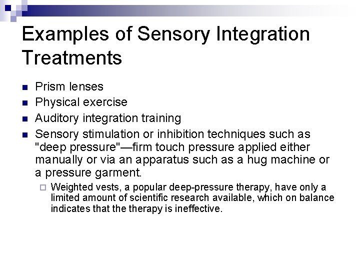 Examples of Sensory Integration Treatments n n Prism lenses Physical exercise Auditory integration training