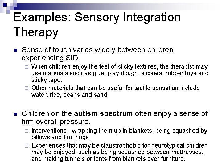 Examples: Sensory Integration Therapy n Sense of touch varies widely between children experiencing SID.