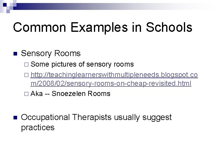 Common Examples in Schools n Sensory Rooms ¨ Some pictures of sensory rooms ¨