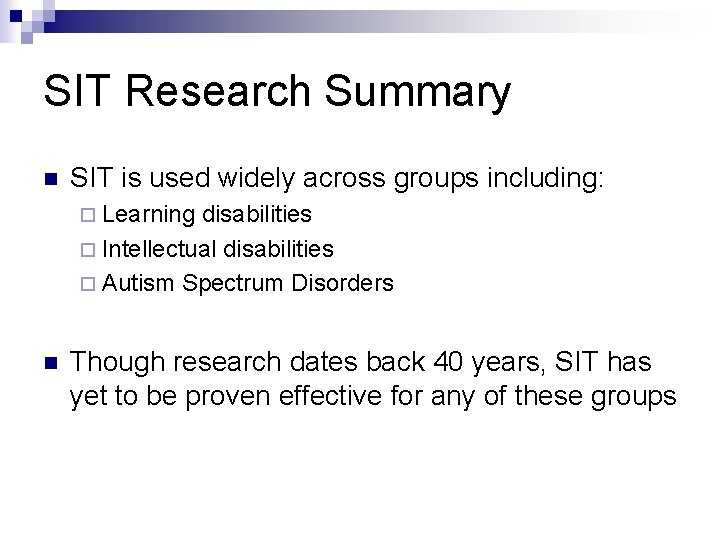 SIT Research Summary n SIT is used widely across groups including: ¨ Learning disabilities