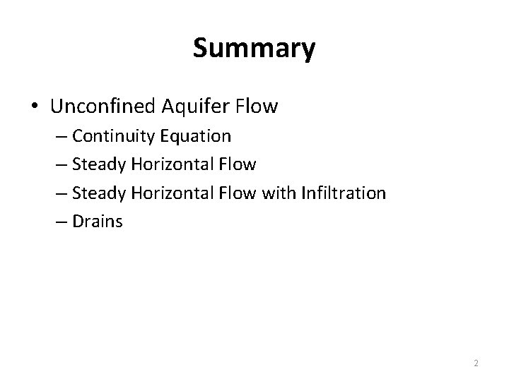 Summary • Unconfined Aquifer Flow – Continuity Equation – Steady Horizontal Flow with Infiltration