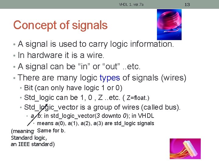 VHDL 1. ver. 7 a 13 Concept of signals • A signal is used