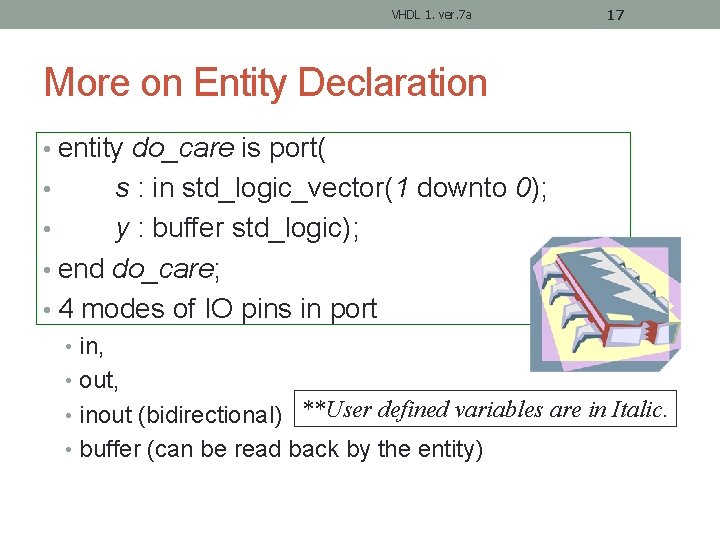 VHDL 1. ver. 7 a 17 More on Entity Declaration • entity do_care is