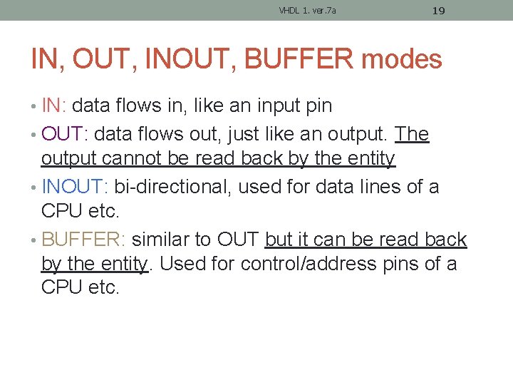 VHDL 1. ver. 7 a 19 IN, OUT, INOUT, BUFFER modes • IN: data