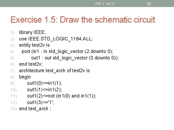 VHDL 1. ver. 7 a 25 Exercise 1. 5: Draw the schematic circuit 1)