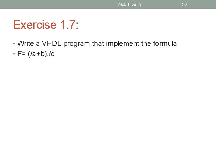 VHDL 1. ver. 7 a Exercise 1. 7: • Write a VHDL program that