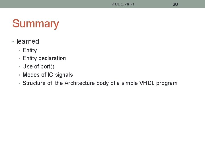 VHDL 1. ver. 7 a 28 Summary • learned • Entity declaration • Use