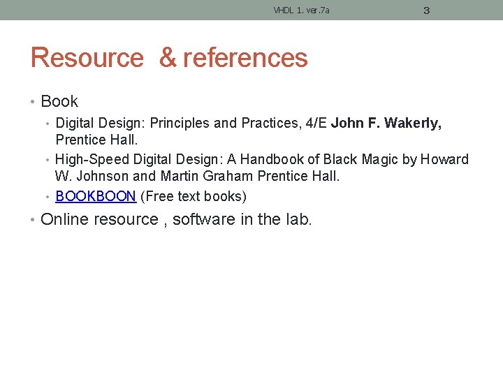 VHDL 1. ver. 7 a 3 Resource & references • Book • Digital Design: