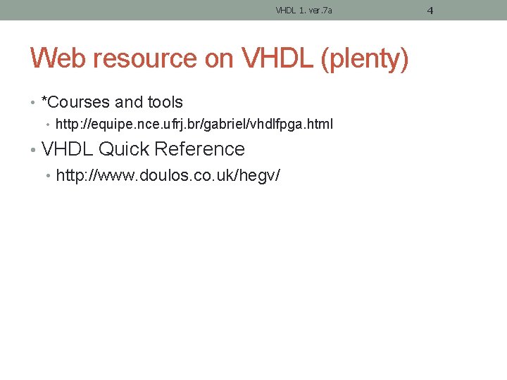 VHDL 1. ver. 7 a Web resource on VHDL (plenty) • *Courses and tools