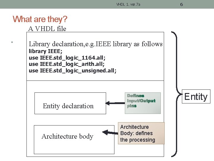 VHDL 1. ver. 7 a 6 What are they? A VHDL file • Library