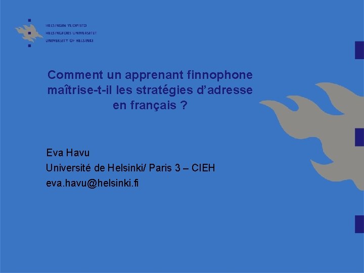 Comment un apprenant finnophone maîtrise-t-il les stratégies d’adresse en français ? Eva Havu Université