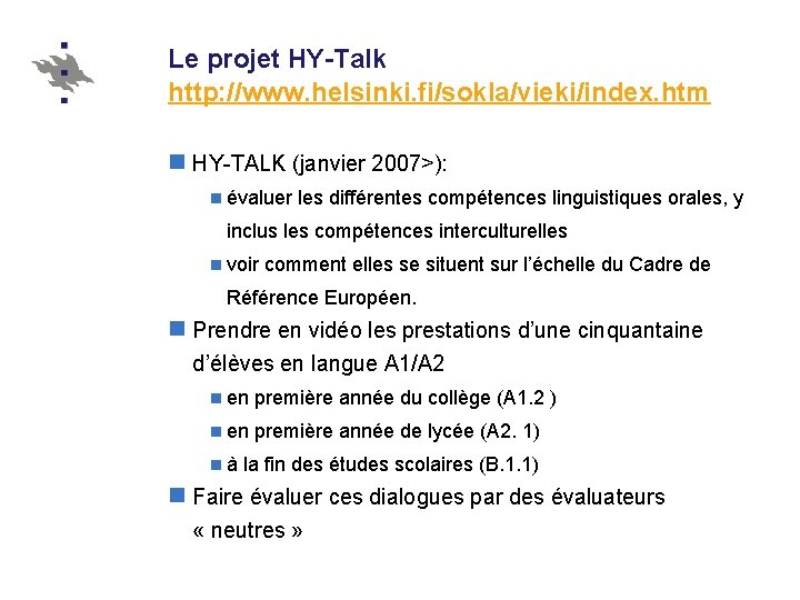 Le projet HY-Talk http: //www. helsinki. fi/sokla/vieki/index. htm n HY-TALK (janvier 2007>): n évaluer