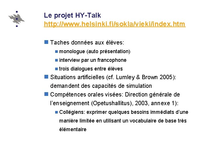 Le projet HY-Talk http: //www. helsinki. fi/sokla/vieki/index. htm n Taches données aux élèves: n