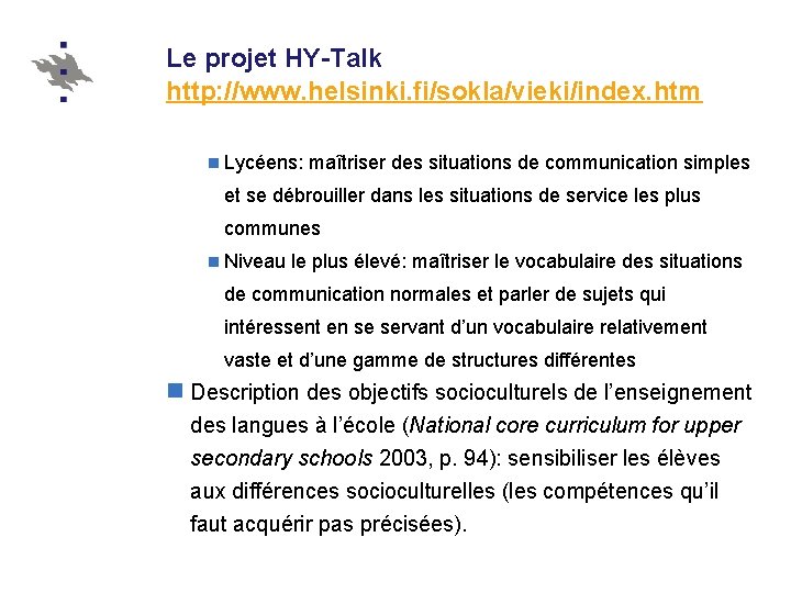 Le projet HY-Talk http: //www. helsinki. fi/sokla/vieki/index. htm n Lycéens: maîtriser des situations de