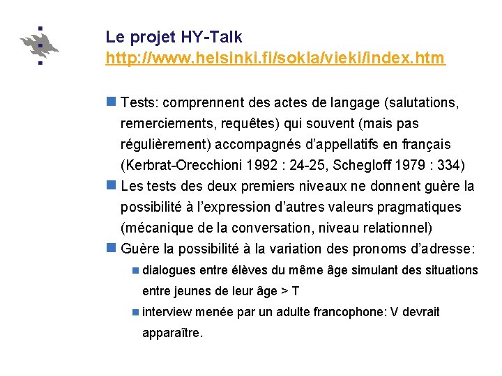 Le projet HY-Talk http: //www. helsinki. fi/sokla/vieki/index. htm n Tests: comprennent des actes de
