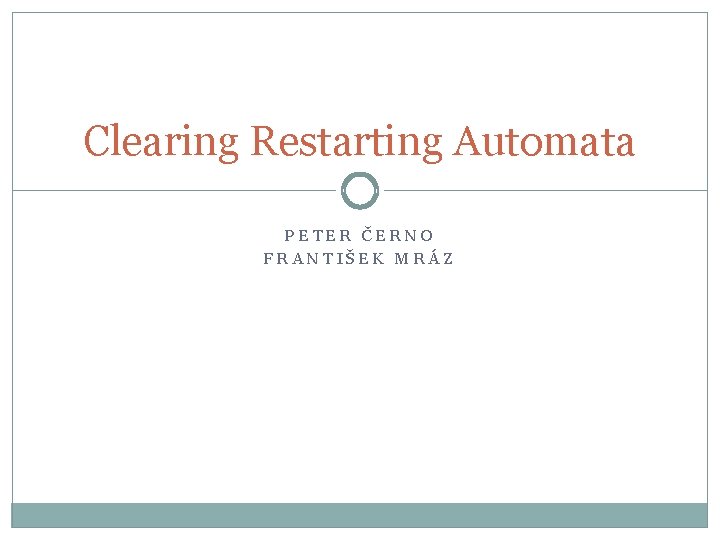 Clearing Restarting Automata PETER ČERNO FRANTIŠEK MRÁZ 