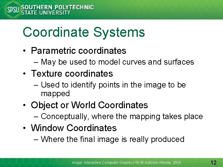 Coordinate Systems • Parametric coordinates – May be used to model curves and surfaces