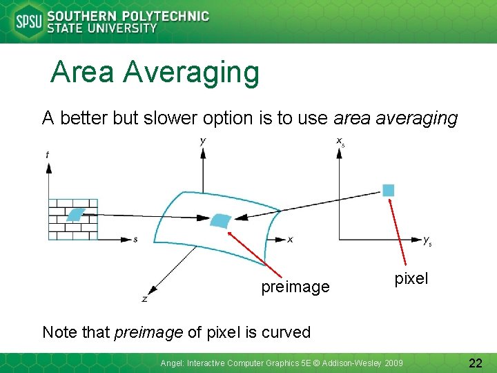 Area Averaging A better but slower option is to use area averaging preimage pixel