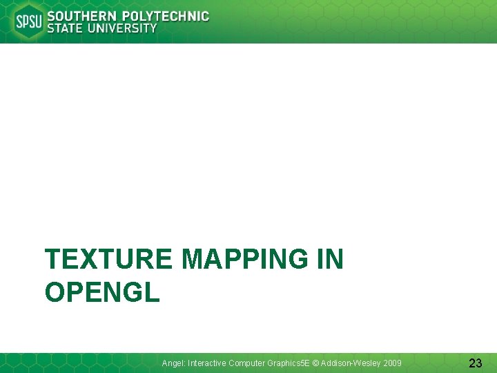 TEXTURE MAPPING IN OPENGL Angel: Interactive Computer Graphics 5 E © Addison-Wesley 2009 23