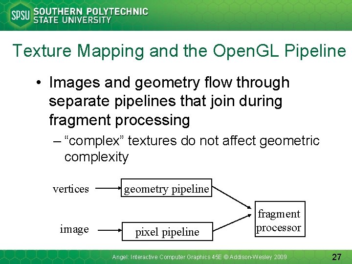 Texture Mapping and the Open. GL Pipeline • Images and geometry flow through separate