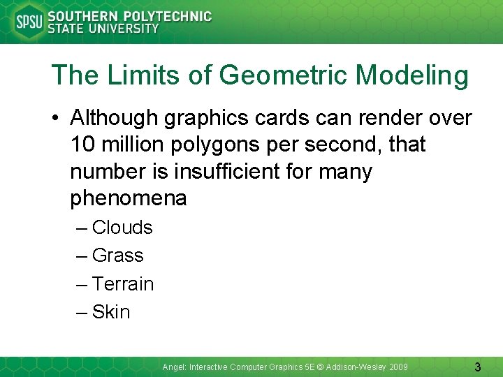 The Limits of Geometric Modeling • Although graphics cards can render over 10 million