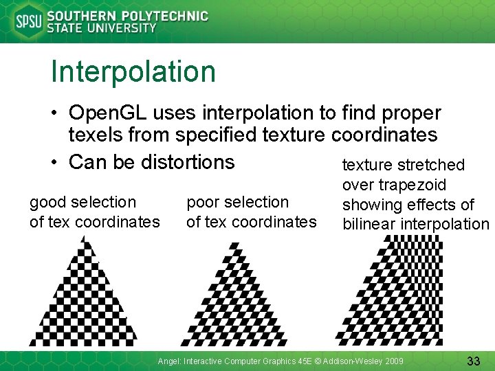 Interpolation • Open. GL uses interpolation to find proper texels from specified texture coordinates