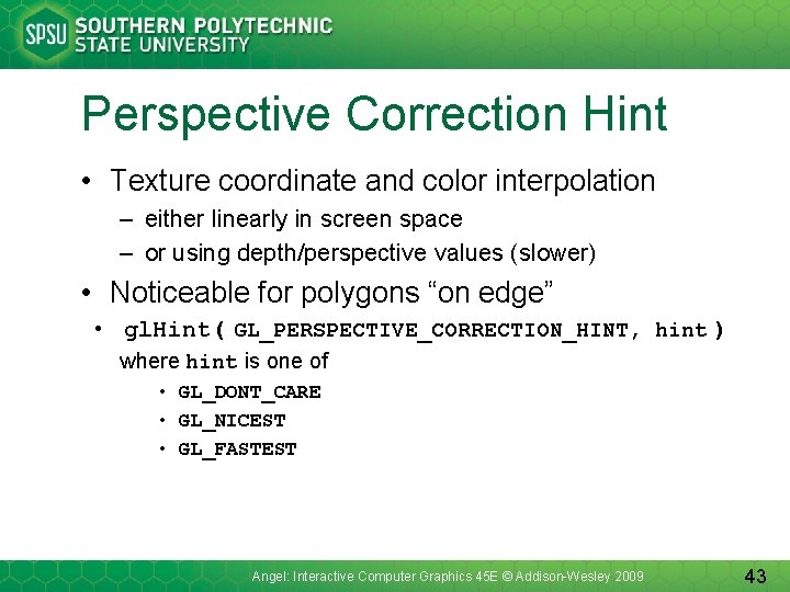 Perspective Correction Hint • Texture coordinate and color interpolation – either linearly in screen