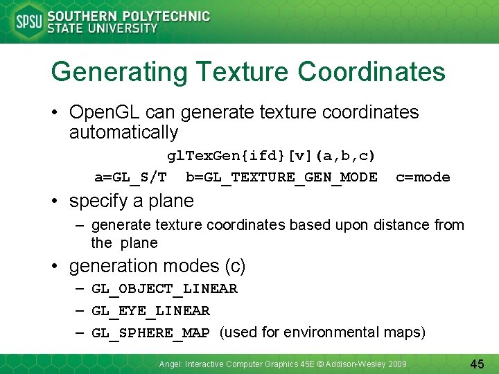 Generating Texture Coordinates • Open. GL can generate texture coordinates automatically gl. Tex. Gen{ifd}[v](a,