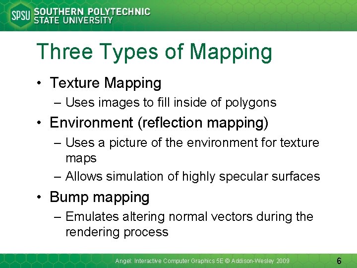 Three Types of Mapping • Texture Mapping – Uses images to fill inside of