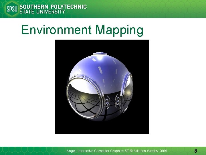 Environment Mapping Angel: Interactive Computer Graphics 5 E © Addison-Wesley 2009 8 