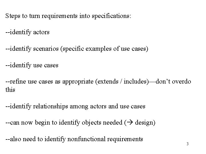 Steps to turn requirements into specifications: --identify actors --identify scenarios (specific examples of use