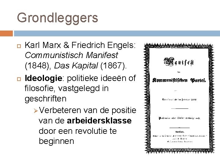 Grondleggers Karl Marx & Friedrich Engels: Communistisch Manifest (1848), Das Kapital (1867). Ideologie: politieke