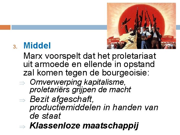 3. Middel Marx voorspelt dat het proletariaat uit armoede en ellende in opstand zal