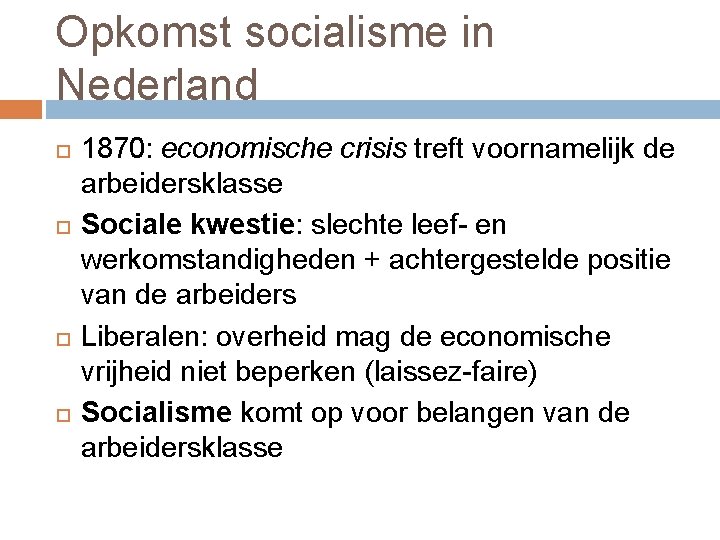 Opkomst socialisme in Nederland 1870: economische crisis treft voornamelijk de arbeidersklasse Sociale kwestie: slechte