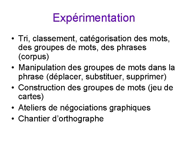 Expérimentation • Tri, classement, catégorisation des mots, des groupes de mots, des phrases (corpus)