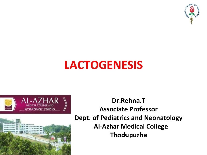 LACTOGENESIS Dr. Rehna. T Associate Professor Dept. of Pediatrics and Neonatology Al-Azhar Medical College