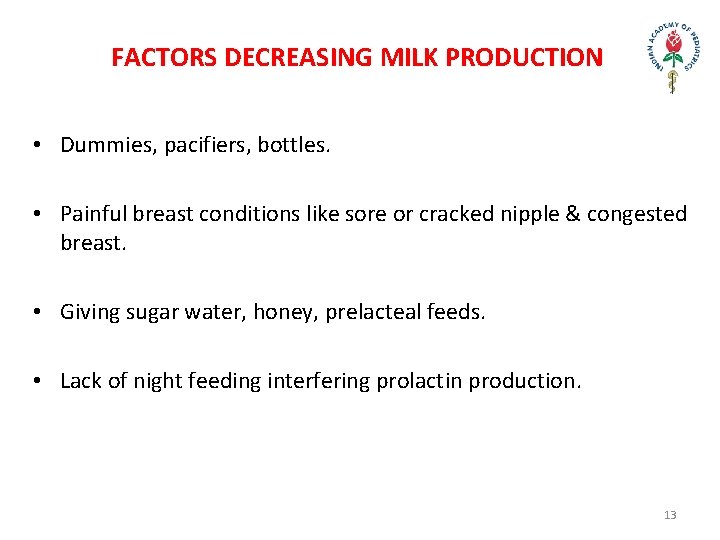 FACTORS DECREASING MILK PRODUCTION • Dummies, pacifiers, bottles. • Painful breast conditions like sore