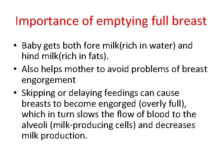 Importance of emptying full breast • Baby gets both fore milk(rich in water) and