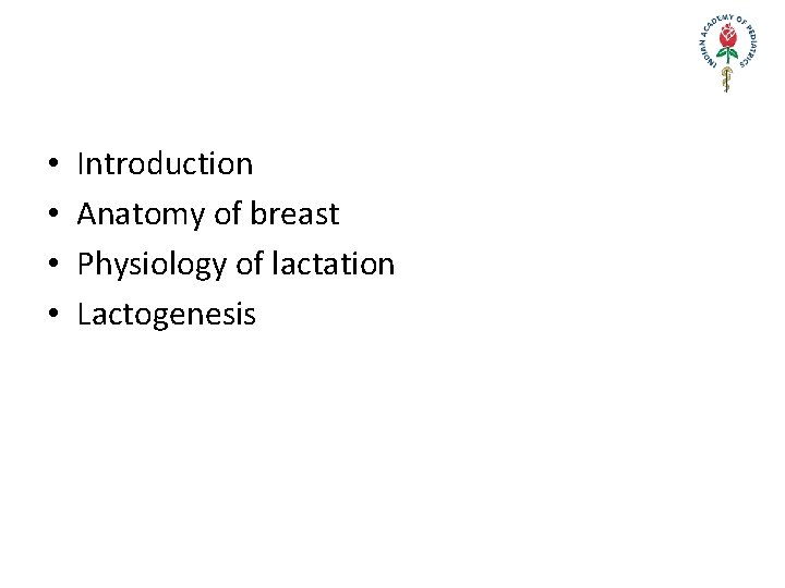  • • Introduction Anatomy of breast Physiology of lactation Lactogenesis 