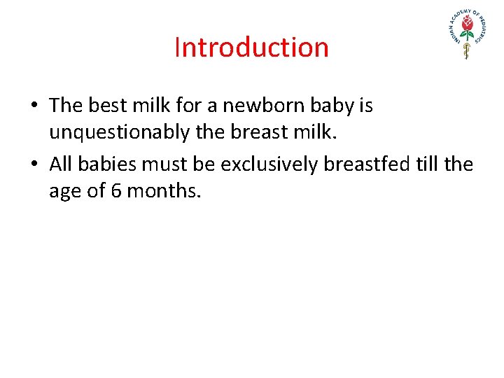 Introduction • The best milk for a newborn baby is unquestionably the breast milk.