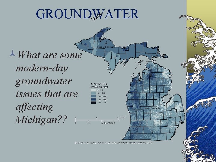 GROUNDWATER ©What are some modern-day groundwater issues that are affecting Michigan? ? 