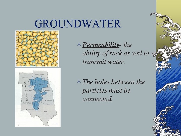 GROUNDWATER © Permeability- the ability of rock or soil to transmit water. © The