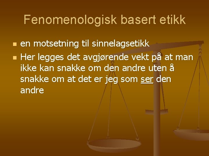 Fenomenologisk basert etikk n n en motsetning til sinnelagsetikk Her legges det avgjørende vekt