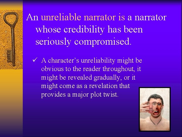 An unreliable narrator is a narrator whose credibility has been seriously compromised. ü A An unreliable narrator is a narrator whose credibility has been seriously compromised. ü A