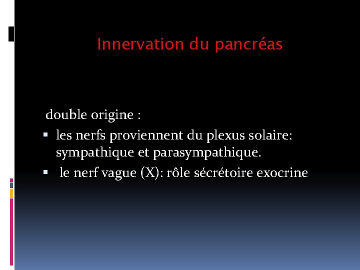 Innervation du pancréas double origine : les nerfs proviennent du plexus solaire: sympathique et